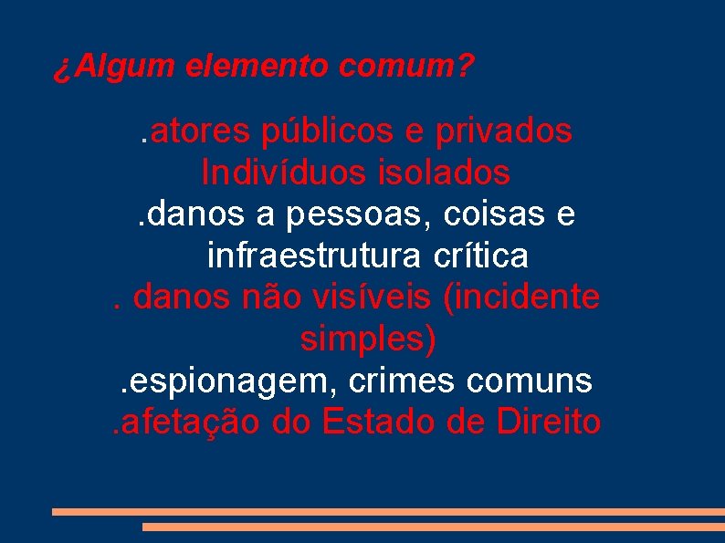 ¿Algum elemento comum? . atores públicos e privados Indivíduos isolados. danos a pessoas, coisas