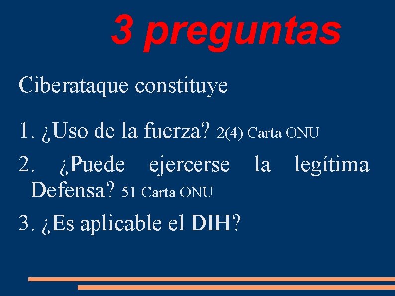 3 preguntas Ciberataque constituye 1. ¿Uso de la fuerza? 2(4) Carta ONU 2. ¿Puede