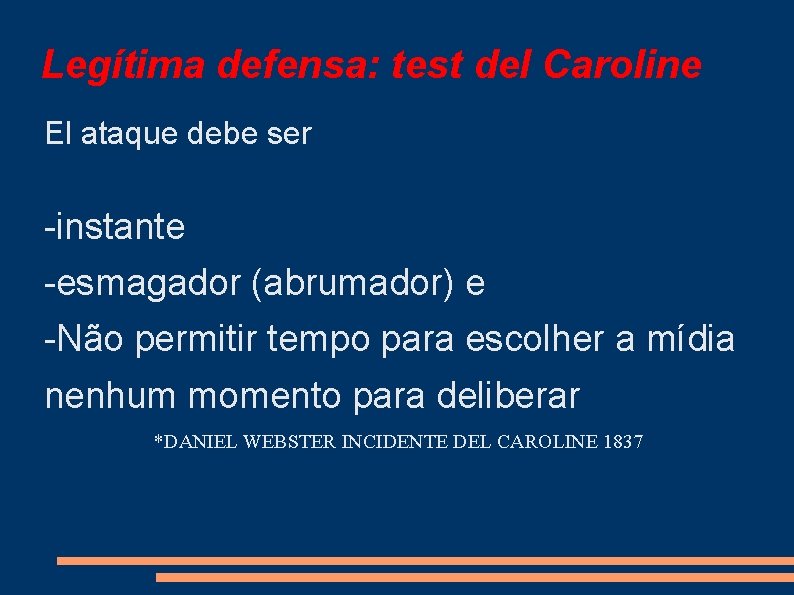 Legítima defensa: test del Caroline El ataque debe ser -instante -esmagador (abrumador) e -Não