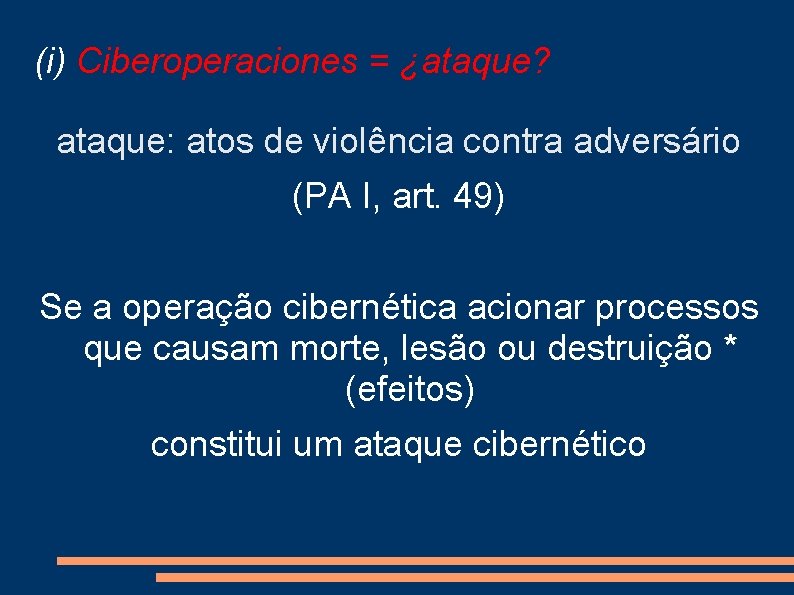(i) Ciberoperaciones = ¿ataque? ataque: atos de violência contra adversário (PA I, art. 49)