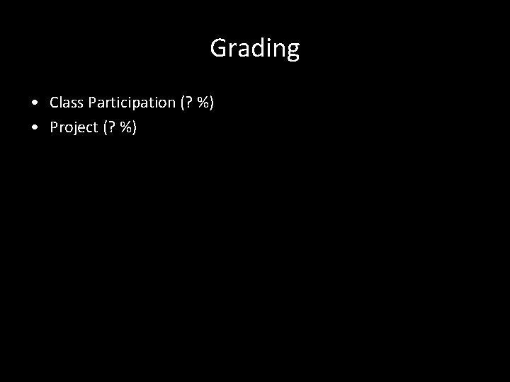 Grading • Class Participation (? %) • Project (? %) 14 