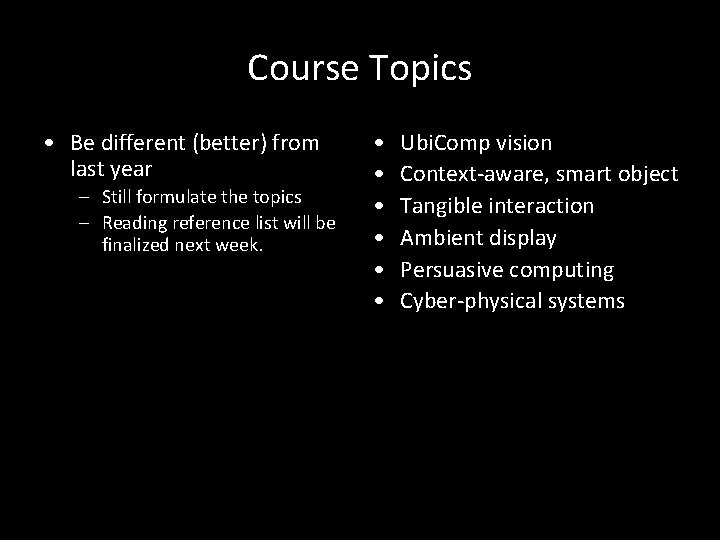 Course Topics • Be different (better) from last year – Still formulate the topics