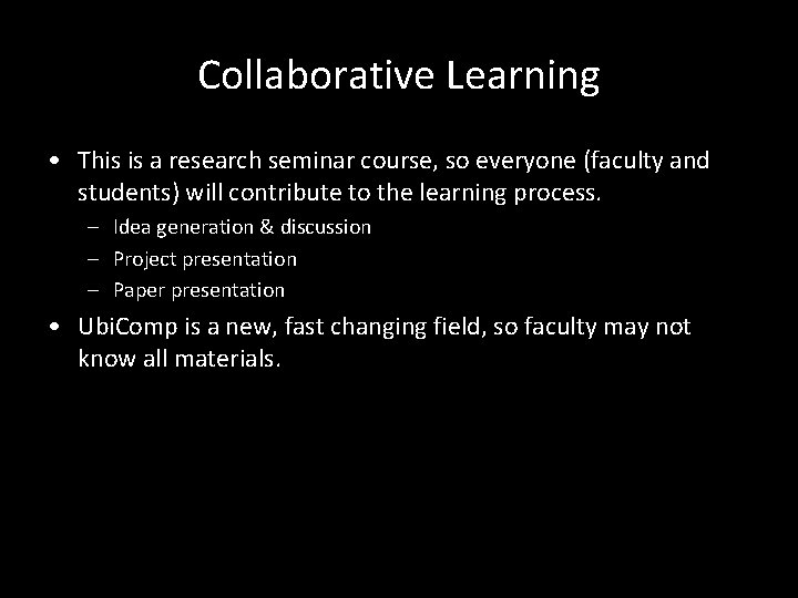 Collaborative Learning • This is a research seminar course, so everyone (faculty and students)