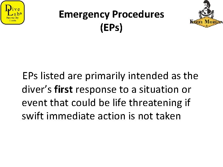 Emergency Procedures (EPs) EPs listed are primarily intended as the diver’s first response to