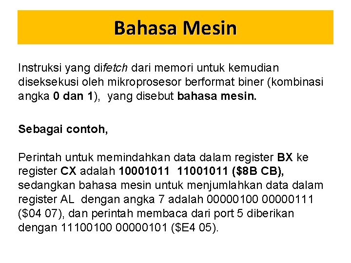 Bahasa Mesin Instruksi yang difetch dari memori untuk kemudian diseksekusi oleh mikroprosesor berformat biner