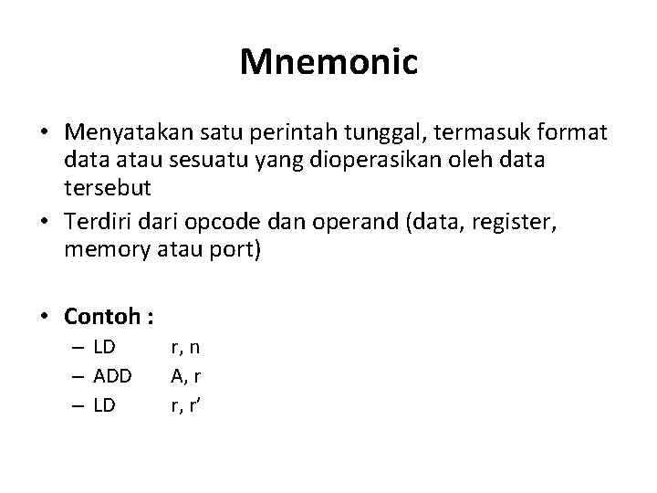Mnemonic • Menyatakan satu perintah tunggal, termasuk format data atau sesuatu yang dioperasikan oleh