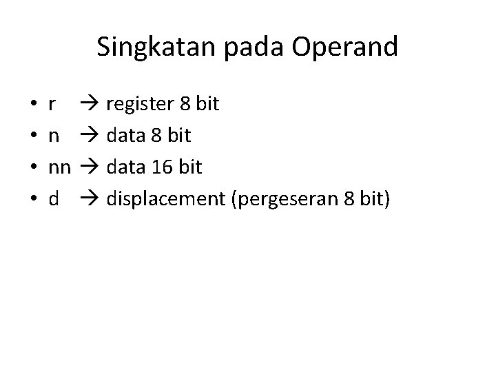 Singkatan pada Operand • • r n nn d register 8 bit data 16