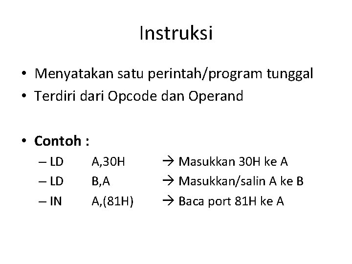 Instruksi • Menyatakan satu perintah/program tunggal • Terdiri dari Opcode dan Operand • Contoh
