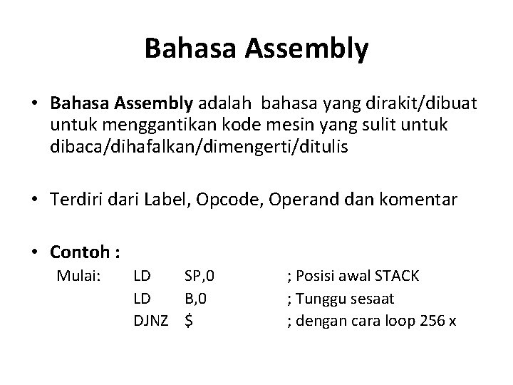 Bahasa Assembly • Bahasa Assembly adalah bahasa yang dirakit/dibuat untuk menggantikan kode mesin yang