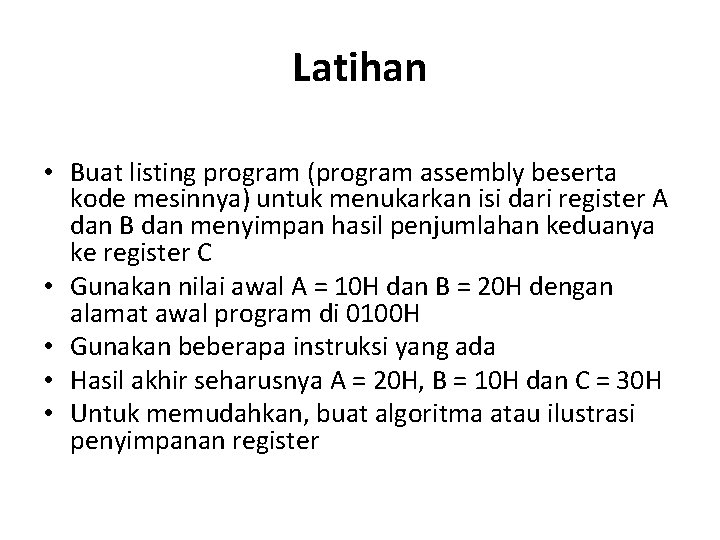 Latihan • Buat listing program (program assembly beserta kode mesinnya) untuk menukarkan isi dari