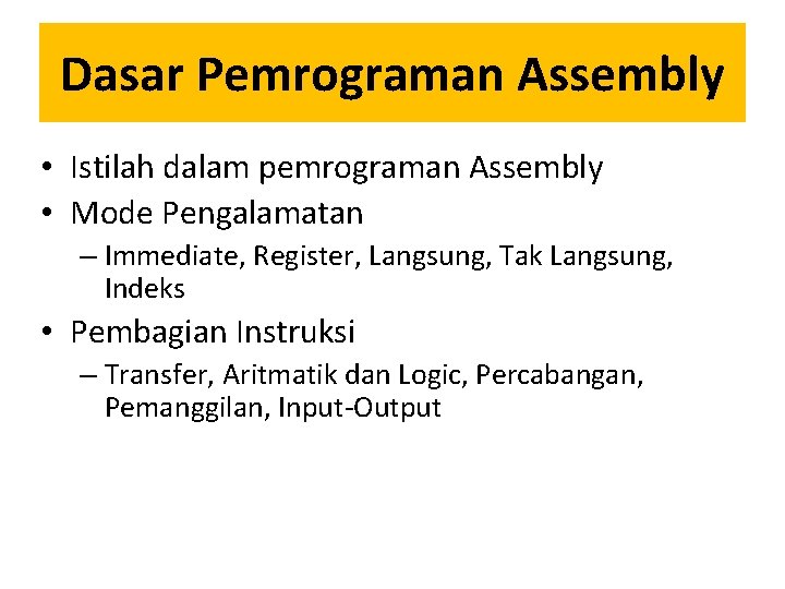 Dasar Pemrograman Assembly • Istilah dalam pemrograman Assembly • Mode Pengalamatan – Immediate, Register,