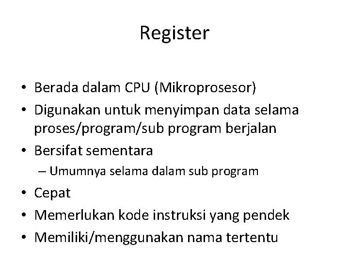 Register • Berada dalam CPU (Mikroprosesor) • Digunakan untuk menyimpan data selama proses/program/sub program
