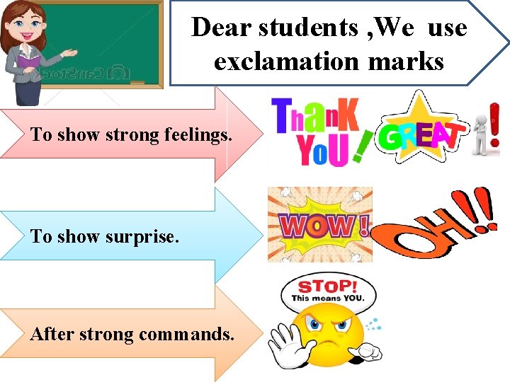 Dear students , We use exclamation marks To show strong feelings. To show surprise.