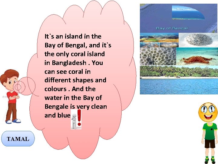 It`s an island in the Bay of Bengal, and it`s the only coral island