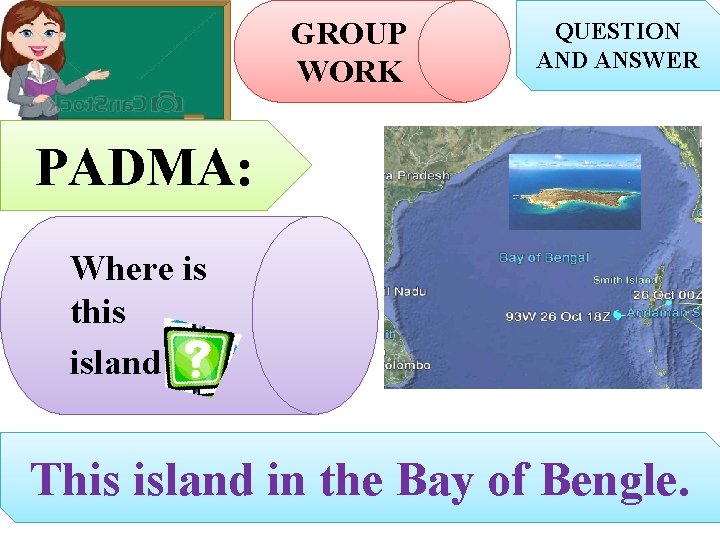 GROUP WORK QUESTION AND ANSWER PADMA: Where is this island? This island in the