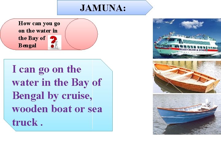 JAMUNA: How can you go on the water in the Bay of Bengal I