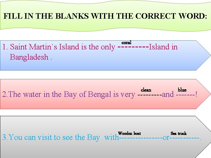 FILL IN THE BLANKS WITH THE CORRECT WORD: coral 1. Saint Martin`s Island is