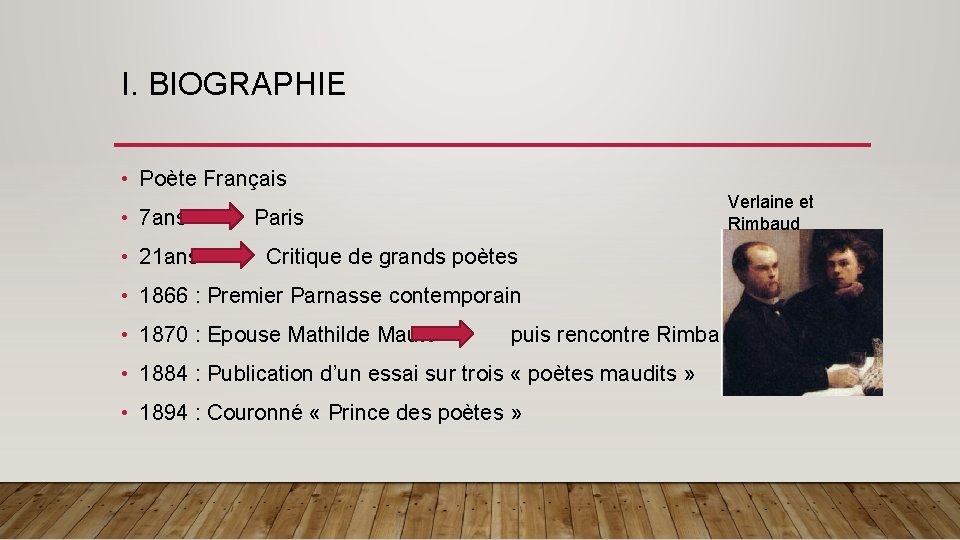 I. BIOGRAPHIE • Poète Français • 7 ans • 21 ans Verlaine et Rimbaud