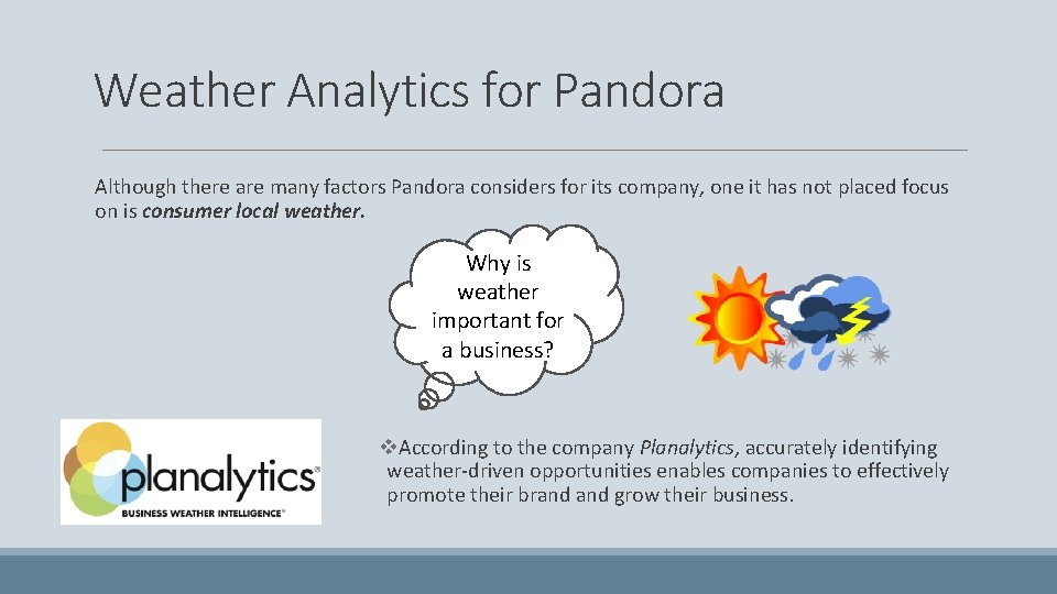 Weather Analytics for Pandora Although there are many factors Pandora considers for its company,