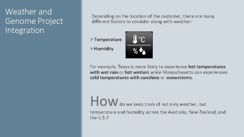 Weather and Genome Project Integration Depending on the location of the customer, there are