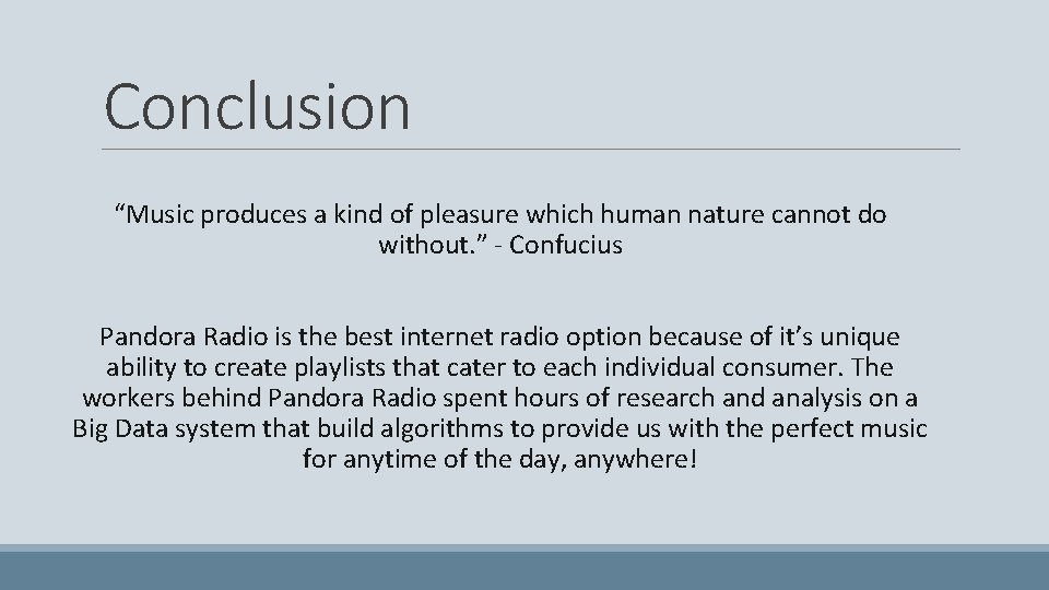 Conclusion “Music produces a kind of pleasure which human nature cannot do without. ”