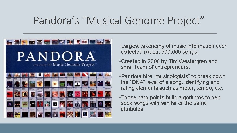 Pandora’s “Musical Genome Project” • Largest taxonomy of music information ever collected (About 500,