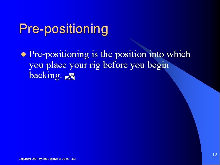 Pre-positioning l Pre-positioning is the position into which you place your rig before you