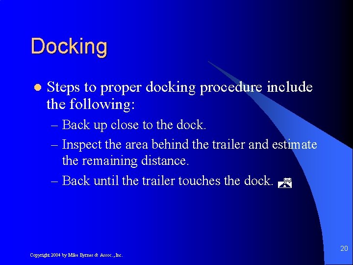 Docking l Steps to proper docking procedure include the following: – Back up close