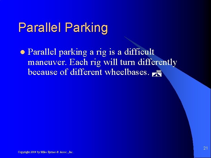 Parallel Parking l Parallel parking a rig is a difficult maneuver. Each rig will