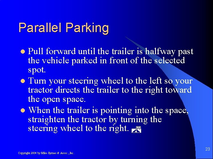 Parallel Parking Pull forward until the trailer is halfway past the vehicle parked in