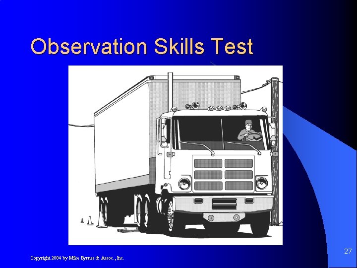 Observation Skills Test 27 Copyright 2004 by Mike Byrnes & Assoc. , Inc. 