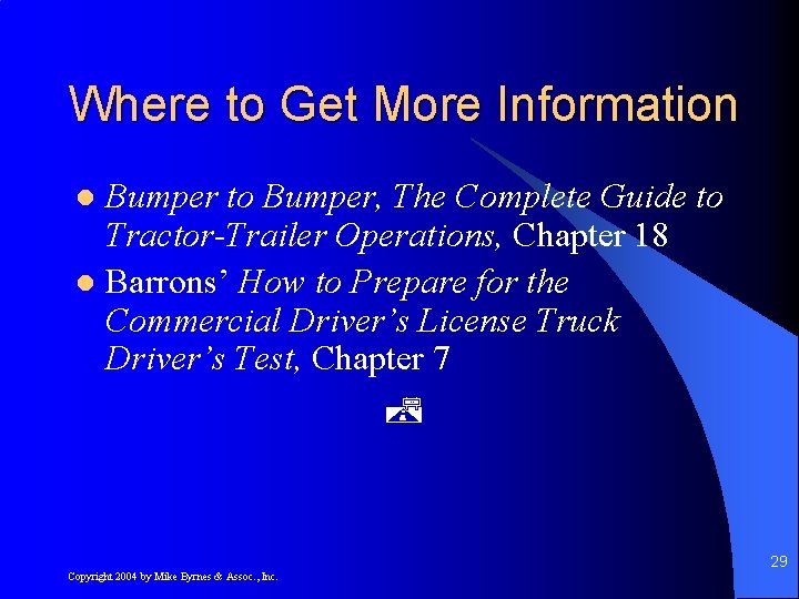 Where to Get More Information Bumper to Bumper, The Complete Guide to Tractor-Trailer Operations,