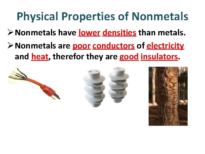 Physical Properties of Nonmetals Ø Nonmetals have lower densities than metals. Ø Nonmetals are