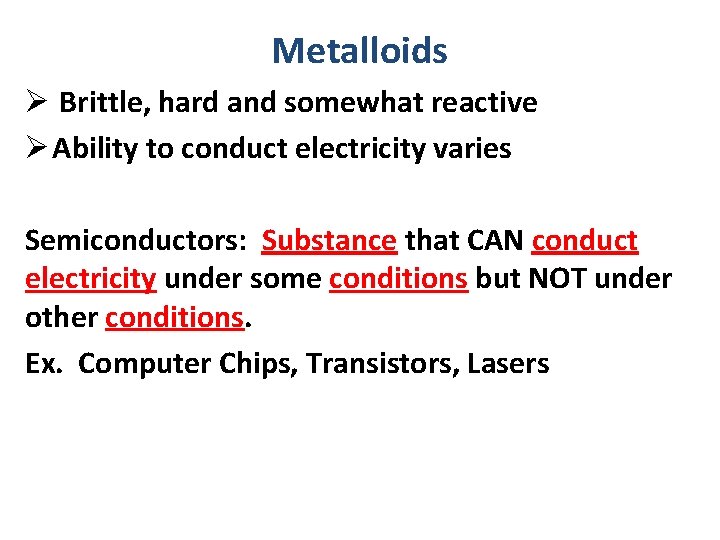Metalloids Ø Brittle, hard and somewhat reactive Ø Ability to conduct electricity varies Semiconductors: