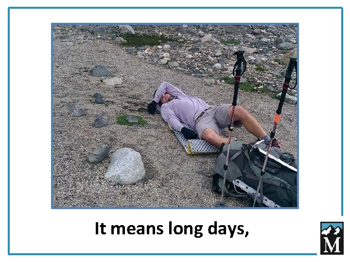 It means long days, 