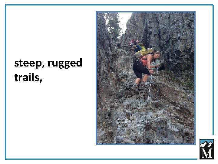 steep, rugged trails, 