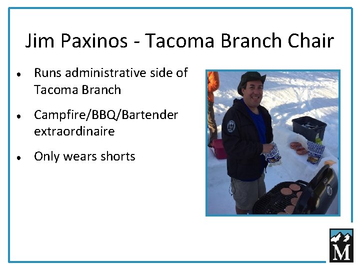 Jim Paxinos - Tacoma Branch Chair ● ● ● Runs administrative side of Tacoma