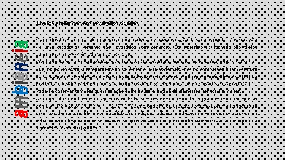 ambiência Análise preliminar dos resultados obtidos Os pontos 1 e 3, tem paralelepípedos como