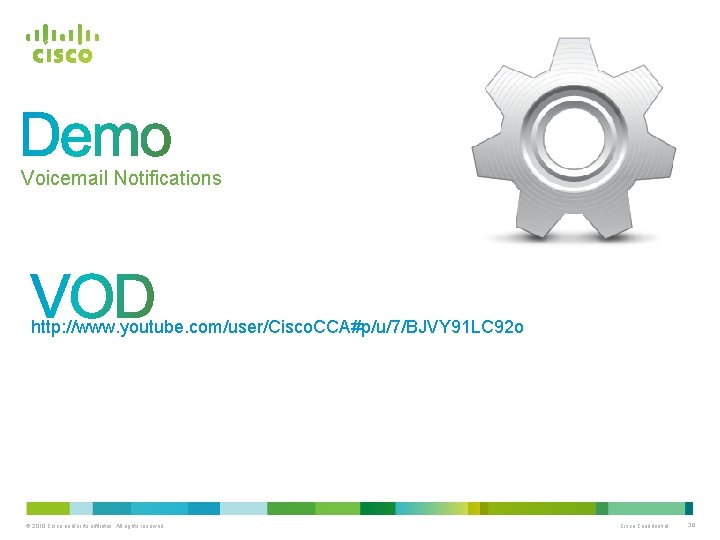 Voicemail Notifications http: //www. youtube. com/user/Cisco. CCA#p/u/7/BJVY 91 LC 92 o © 2010 Cisco