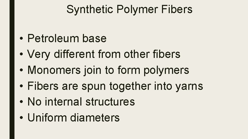 Synthetic Polymer Fibers • • • Petroleum base Very different from other fibers Monomers