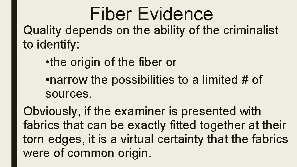Fiber Evidence Quality depends on the ability of the criminalist to identify: • the