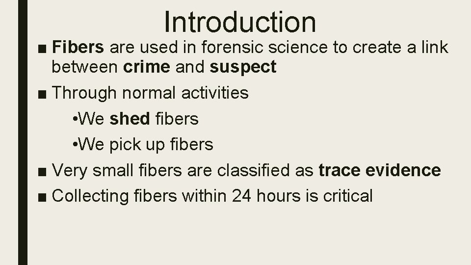 Introduction ■ Fibers are used in forensic science to create a link between crime