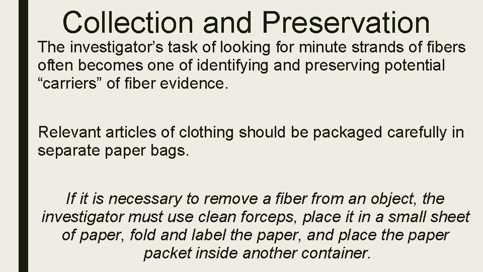 Collection and Preservation The investigator’s task of looking for minute strands of fibers often