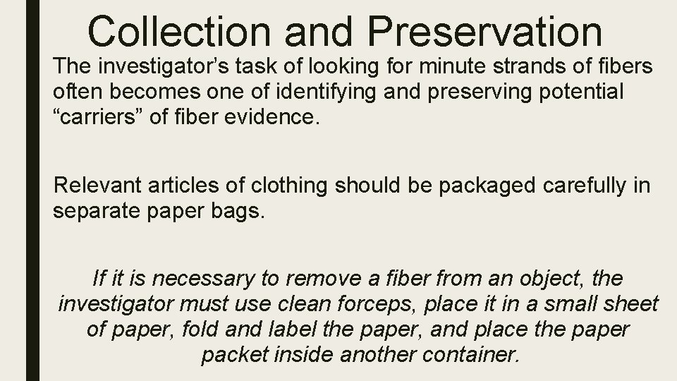 Collection and Preservation The investigator’s task of looking for minute strands of fibers often Collection and Preservation The investigator’s task of looking for minute strands of fibers often