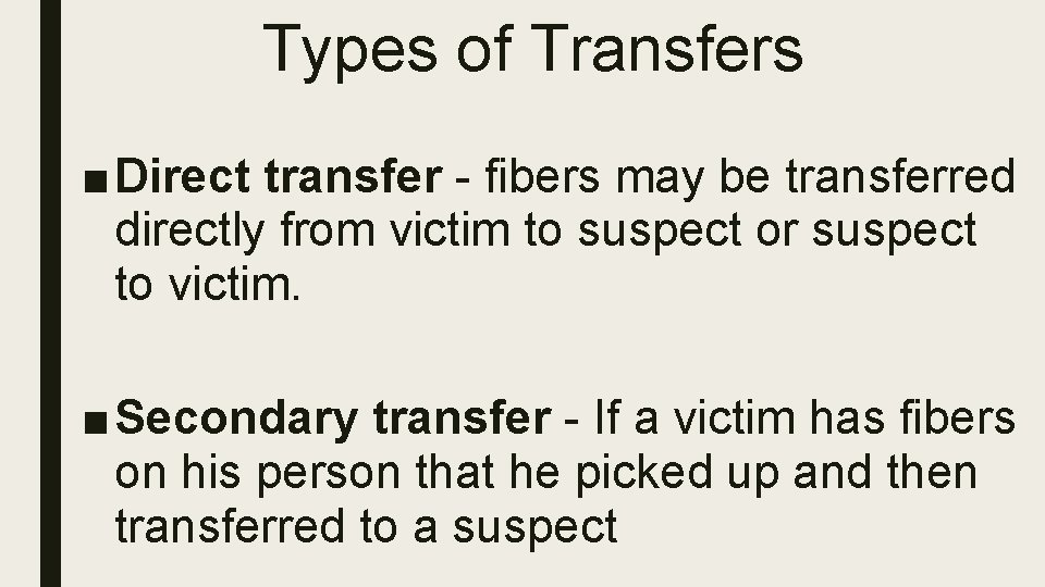 Types of Transfers ■ Direct transfer - fibers may be transferred directly from victim