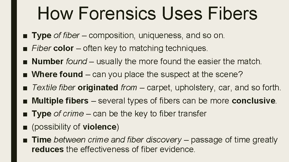 How Forensics Uses Fibers ■ Type of fiber – composition, uniqueness, and so on.