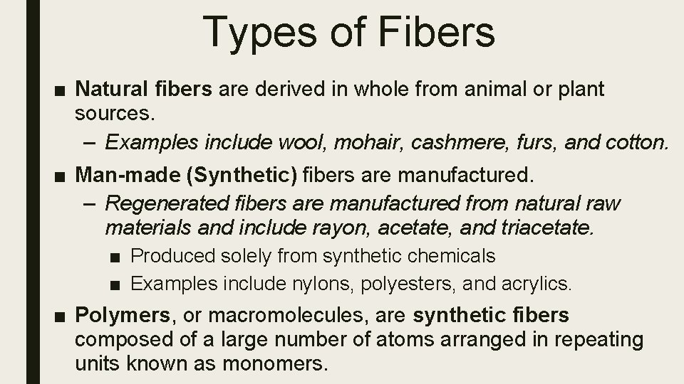 Types of Fibers ■ Natural fibers are derived in whole from animal or plant