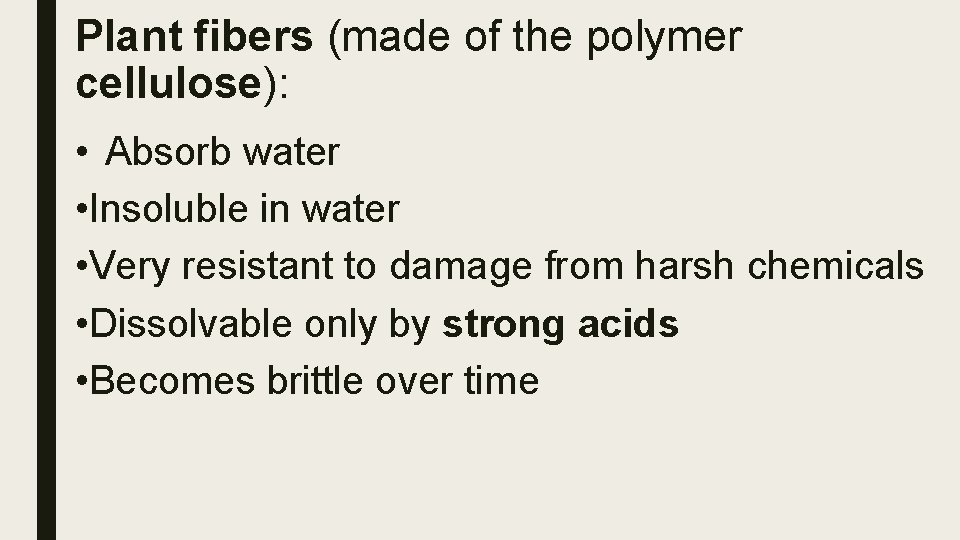 Plant fibers (made of the polymer cellulose): • Absorb water • Insoluble in water