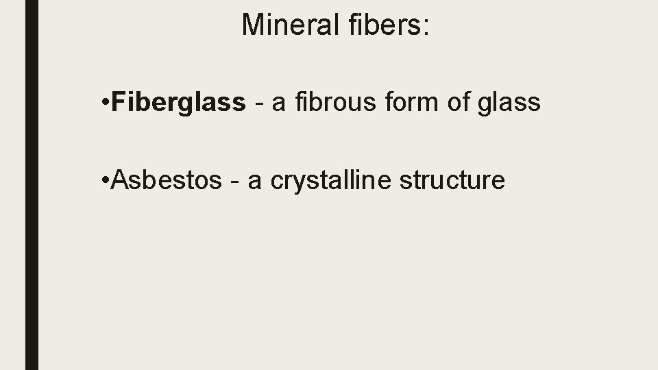Mineral fibers: • Fiberglass - a fibrous form of glass • Asbestos - a Mineral fibers: • Fiberglass - a fibrous form of glass • Asbestos - a