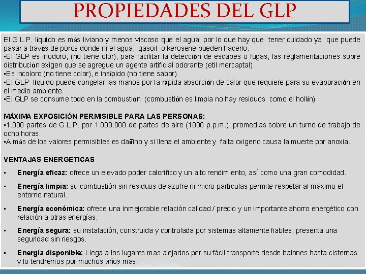 PROPIEDADES DEL GLP El G. L. P. líquido es más liviano y menos viscoso